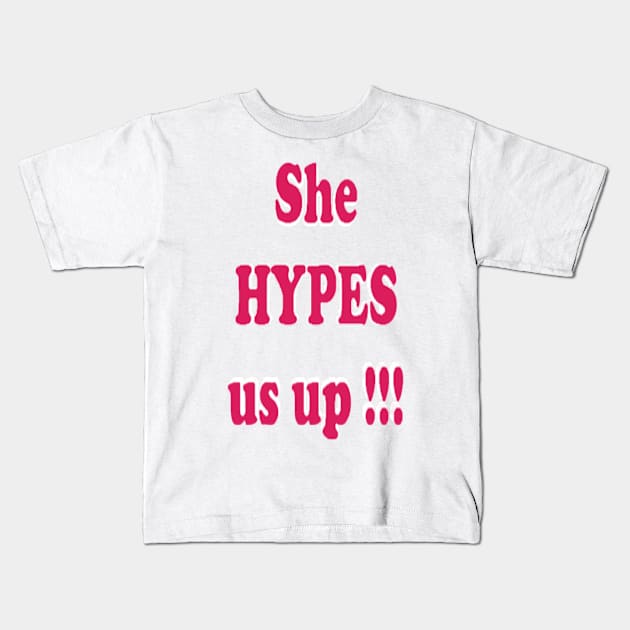 She HYPES us up! Kids T-Shirt by Fannytasticlife